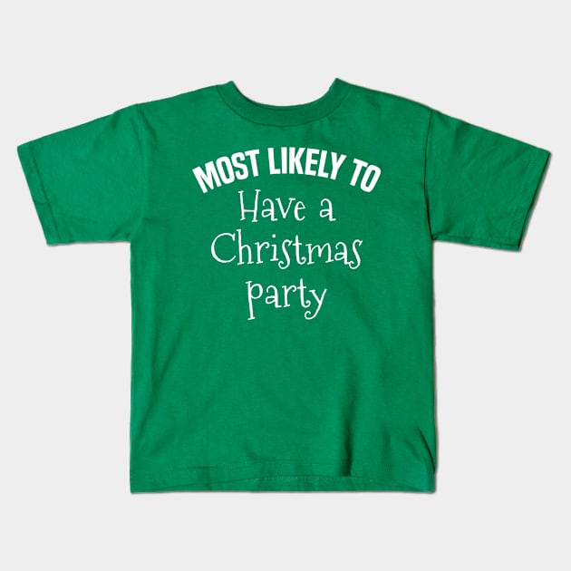 Most Likely to Have a Christmas Party Kids T-Shirt by MilotheCorgi